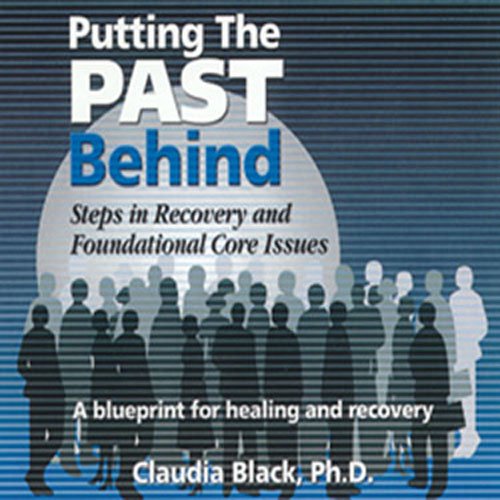 Putting the Past Behind: Steps In Recovery and Foundational Core Issues CD